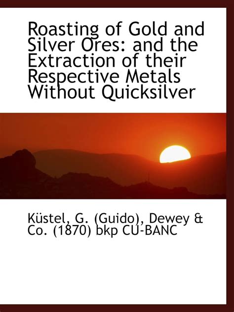 roasting gold silver ores quicksilver PDF